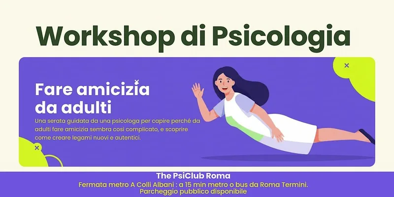 Perché è così difficile fare amicizia da adulti? Workshop di Psicologia