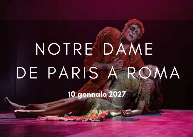 NOTRE DAME DE PARIS ROMA | 10 GENNAIO 2027