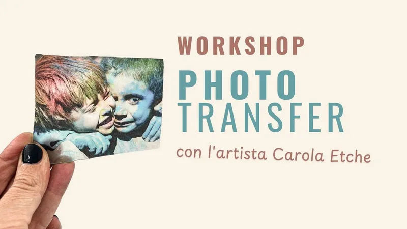 Workshop di Photo Transfer con Carola Etche