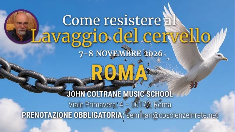 ROMA - COME RESISTERE AL LAVAGGIO DEL CERVELLO Seminario a cura di ENRICO CAROTENUTO
