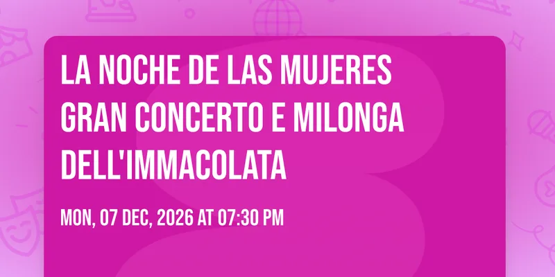 🌹La Noche de las Mujeres 🌹 Gran Concerto e Milonga dell'Immacolata