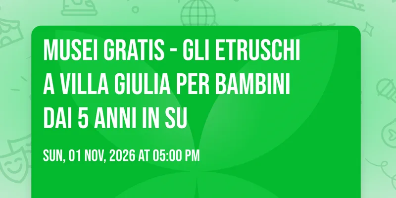 MUSEI GRATIS - GLI ETRUSCHI A VILLA GIULIA Per bambini dai 5 anni in su