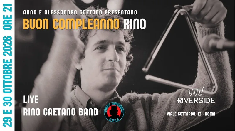 BUON COMPLEANNO RINO! • 29 e 30 OTTOBRE • RIVERSIDE • ROMA