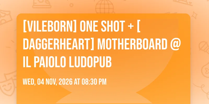 [Vileborn] One Shot + [Daggerheart] Motherboard @ Il Paiolo Ludopub
