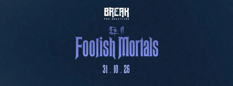 BREAK PRO WRESTLING - EPISODE 11: FOOLISH MORTALS