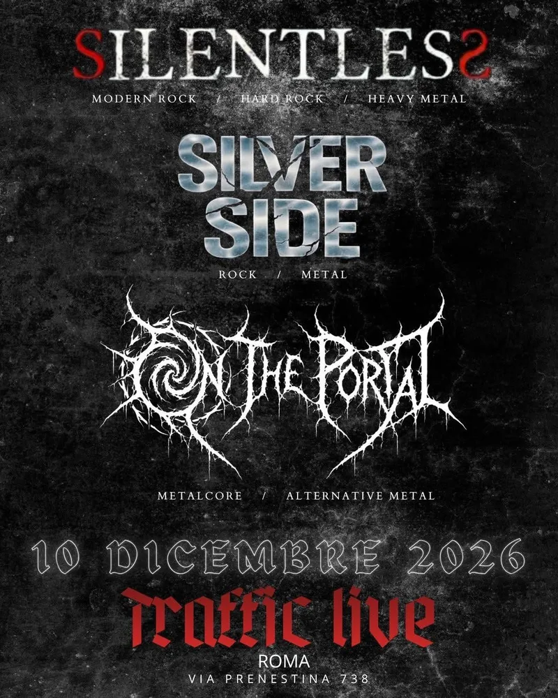 SILENTLESS (Modern Rock) + SILVER SIDE (Heavy Metal) + ON THE PORTAL (Metalcore) @ Traffic Roma