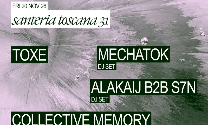 Linecheck Festival & Santeria Toscana: Toxe +  Mechatok + Alakaij B2B s7n + Collective Memory