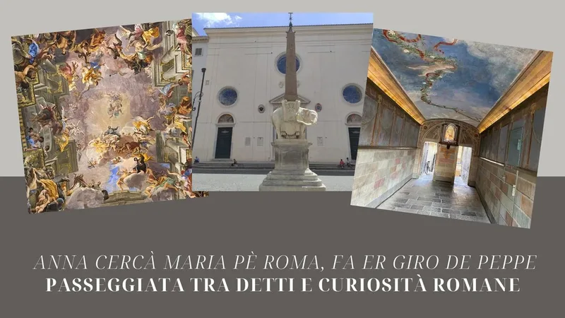 "Anna cercà Maria pè Roma", "Fa er giro de Peppe". Passeggiata tra detti e curiosità romane